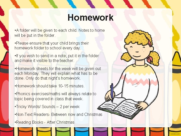 Homework • A folder will be given to each child. Notes to home will