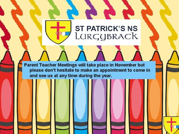 Parent Teacher Meetings will take place in November but please don’t hesitate to make Parent Teacher Meetings will take place in November but please don’t hesitate to make