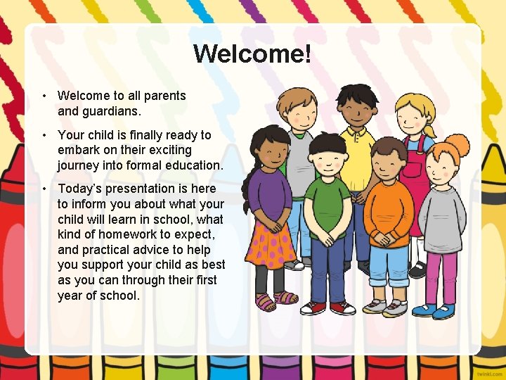 Welcome! • Welcome to all parents and guardians. • Your child is finally ready