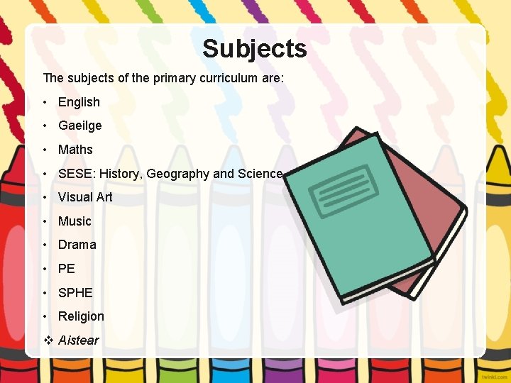Subjects The subjects of the primary curriculum are: • English • Gaeilge • Maths