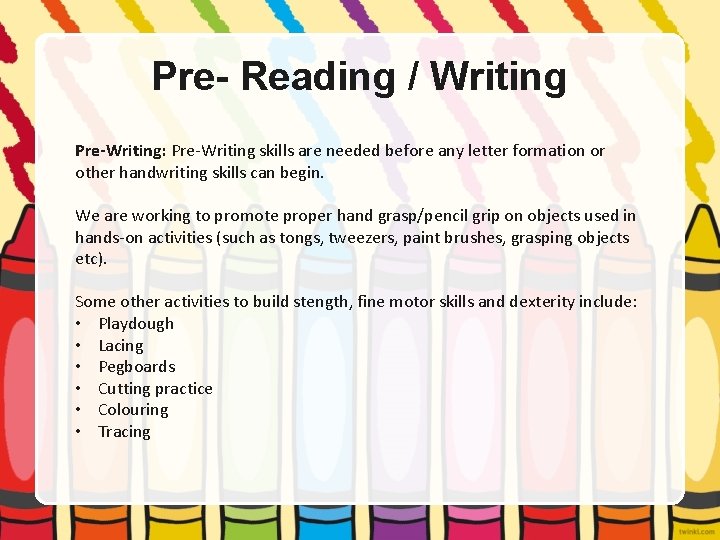 Pre- Reading / Writing Pre-Writing: Pre-Writing skills are needed before any letter formation or