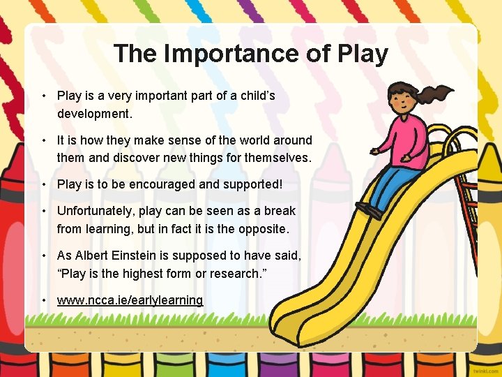 The Importance of Play • Play is a very important part of a child’s