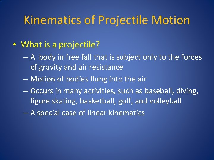 Kinematics of Projectile Motion • What is a projectile? – A body in free