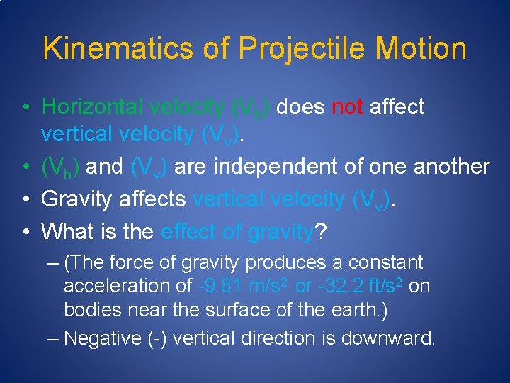 Kinematics of Projectile Motion • Horizontal velocity (Vh) does not affect vertical velocity (Vv).