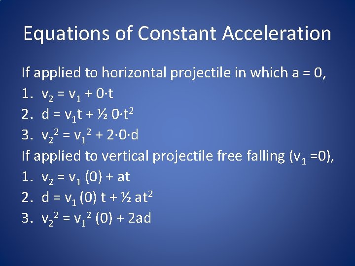Equations of Constant Acceleration If applied to horizontal projectile in which a = 0,