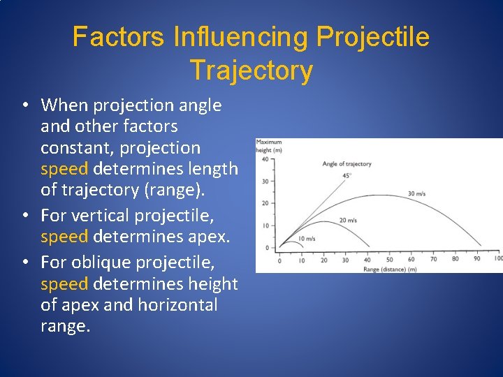 Factors Influencing Projectile Trajectory • When projection angle and other factors constant, projection speed