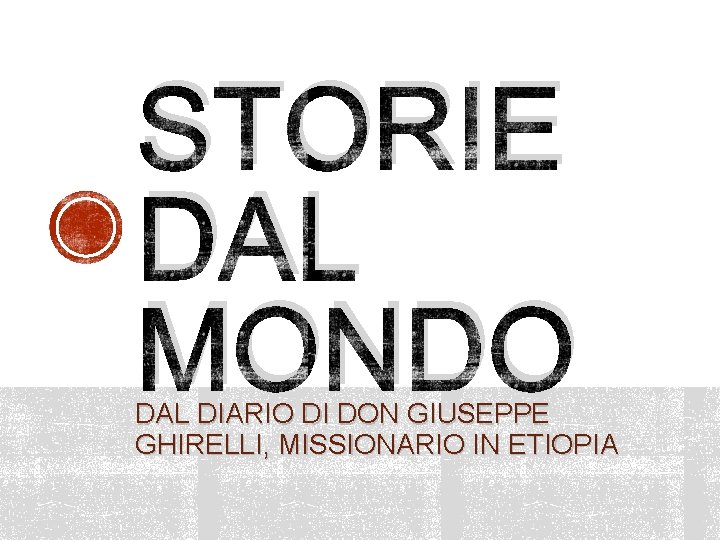 STORIE DAL MONDO DAL DIARIO DI DON GIUSEPPE GHIRELLI, MISSIONARIO IN ETIOPIA 