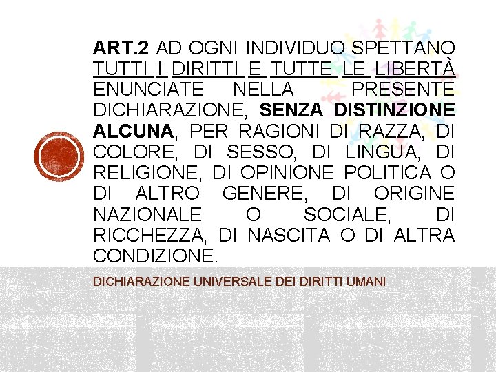 ART. 2 AD OGNI INDIVIDUO SPETTANO TUTTI I DIRITTI E TUTTE LE LIBERTÀ ENUNCIATE