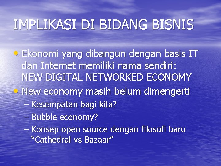 IMPLIKASI DI BIDANG BISNIS • Ekonomi yang dibangun dengan basis IT dan Internet memiliki