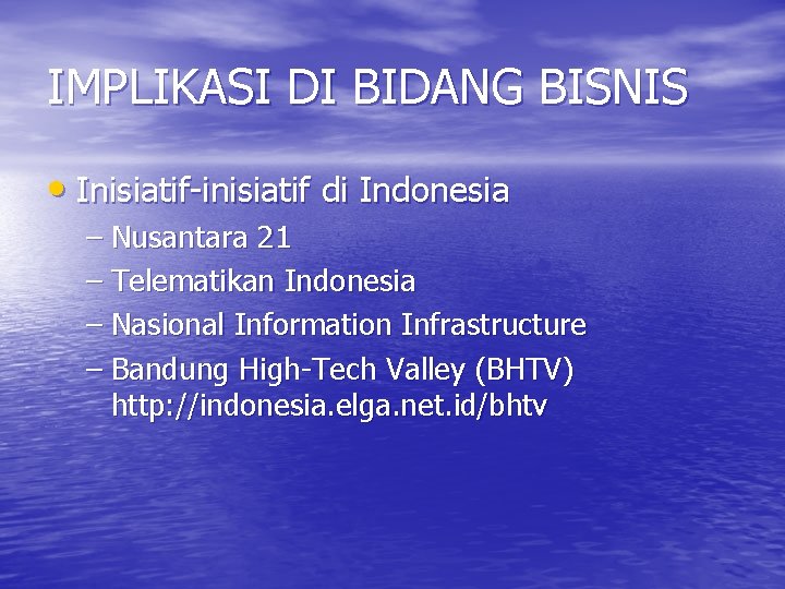 IMPLIKASI DI BIDANG BISNIS • Inisiatif-inisiatif di Indonesia – Nusantara 21 – Telematikan Indonesia