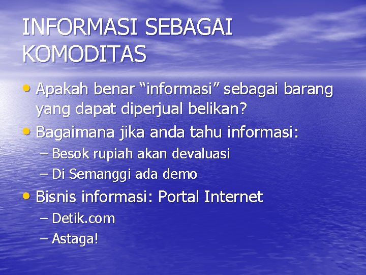 INFORMASI SEBAGAI KOMODITAS • Apakah benar “informasi” sebagai barang yang dapat diperjual belikan? •