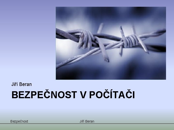 Jiří Beran BEZPEČNOST V POČÍTAČI Bezpečnost Jiří Beran 