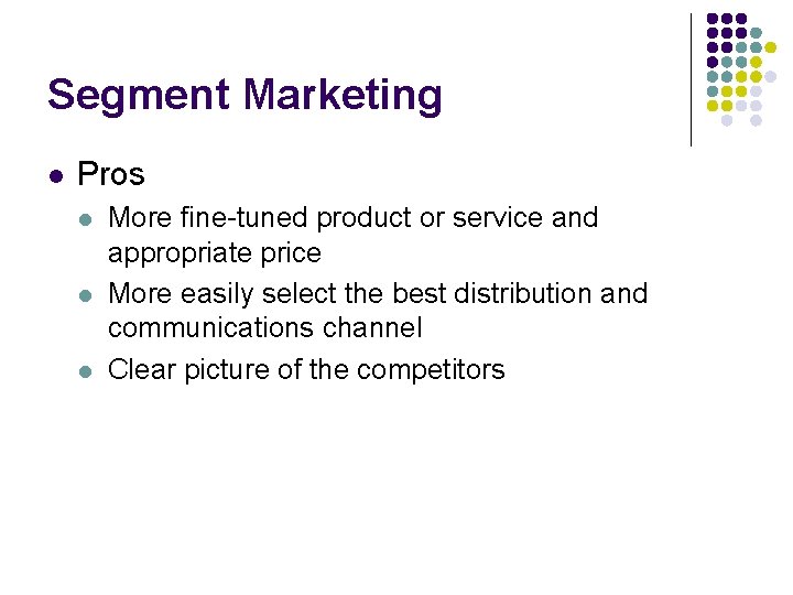 Segment Marketing l Pros l l l More fine-tuned product or service and appropriate