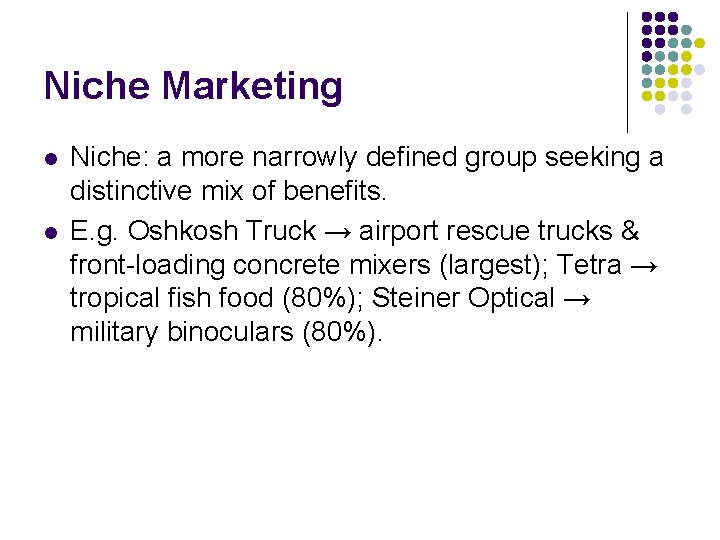 Niche Marketing l l Niche: a more narrowly defined group seeking a distinctive mix