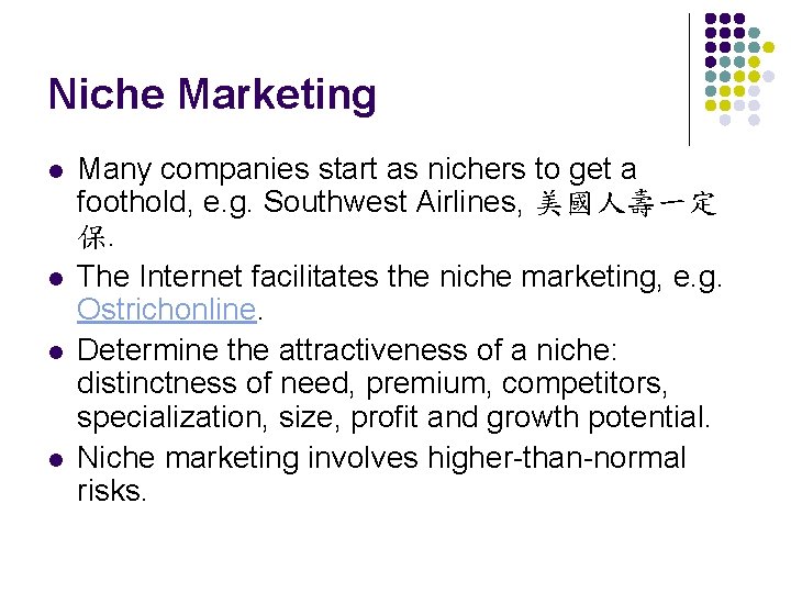 Niche Marketing l l Many companies start as nichers to get a foothold, e.