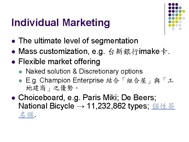 Individual Marketing l l l The ultimate level of segmentation Mass customization, e. g.