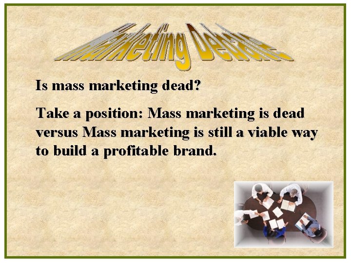 Is mass marketing dead? Take a position: Mass marketing is dead versus Mass marketing