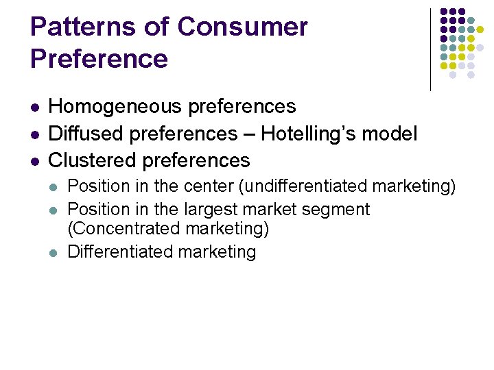 Patterns of Consumer Preference l l l Homogeneous preferences Diffused preferences – Hotelling’s model