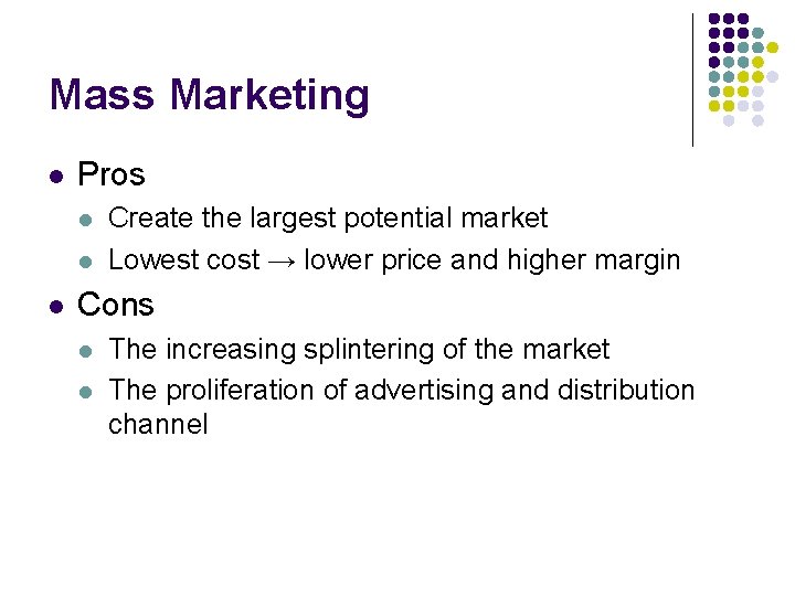 Mass Marketing l Pros l l l Create the largest potential market Lowest cost