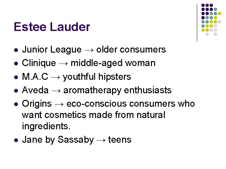 Estee Lauder l l l Junior League → older consumers Clinique → middle-aged woman