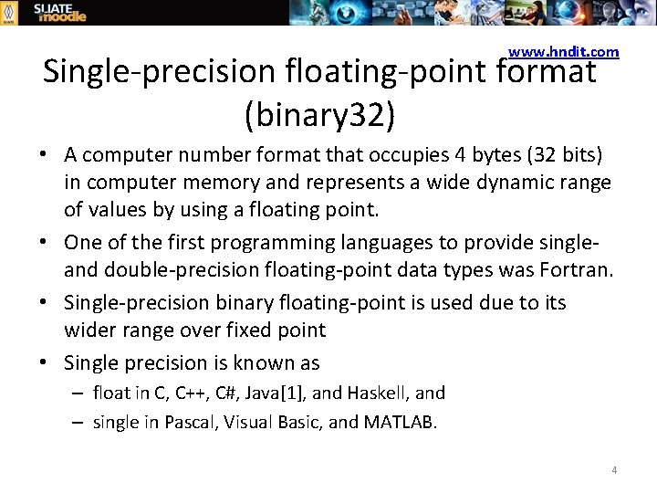 www. hndit. com Single-precision floating-point format (binary 32) • A computer number format that