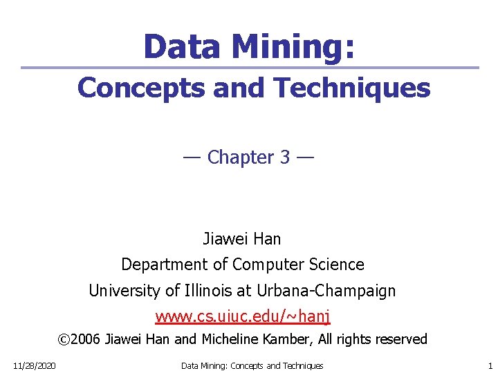 Data Mining: Concepts and Techniques — Chapter 3 — Jiawei Han Department of Computer