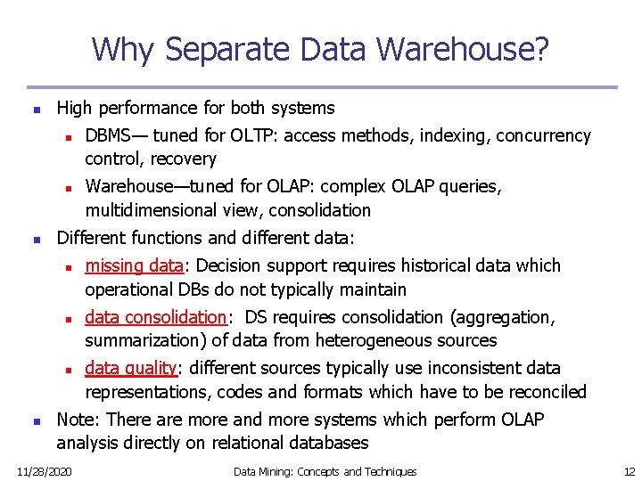 Why Separate Data Warehouse? n High performance for both systems n n n Warehouse—tuned