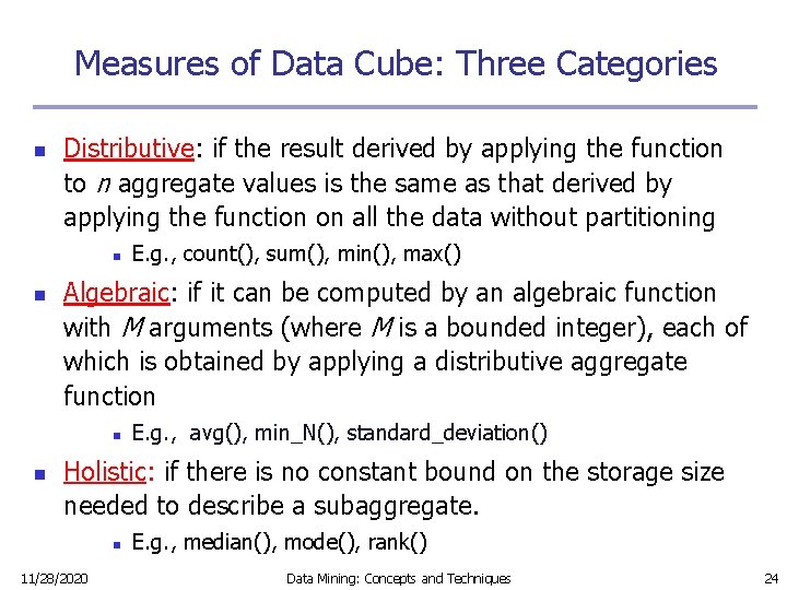 Measures of Data Cube: Three Categories n Distributive: if the result derived by applying