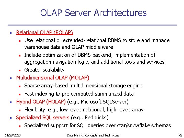 OLAP Server Architectures n Relational OLAP (ROLAP) n n n Include optimization of DBMS