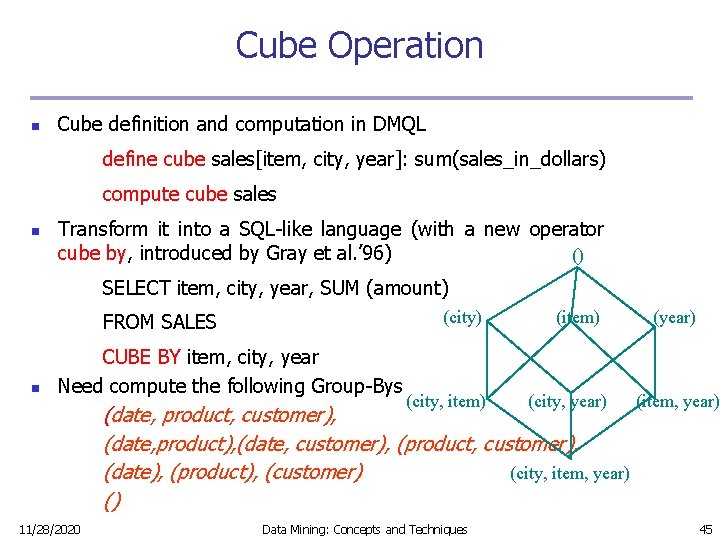 Cube Operation n Cube definition and computation in DMQL define cube sales[item, city, year]: