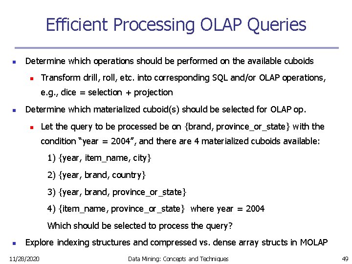 Efficient Processing OLAP Queries n Determine which operations should be performed on the available