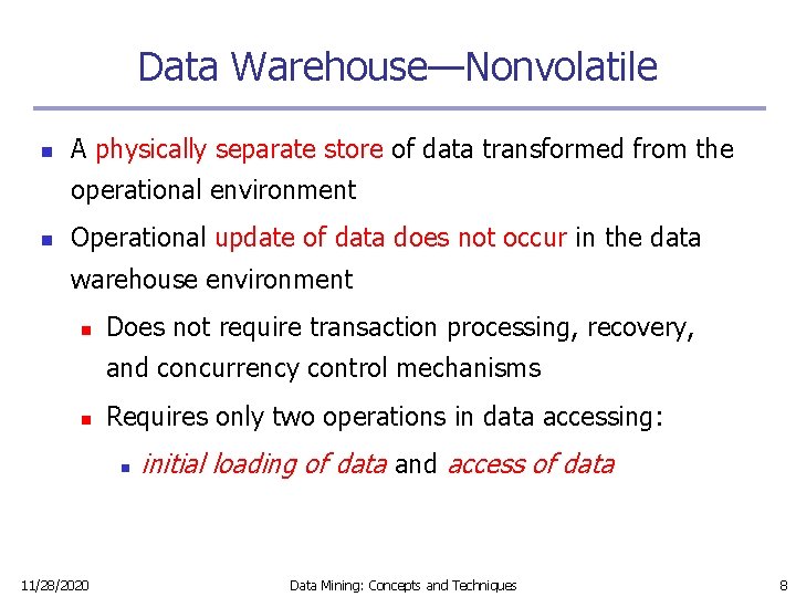 Data Warehouse—Nonvolatile n A physically separate store of data transformed from the operational environment