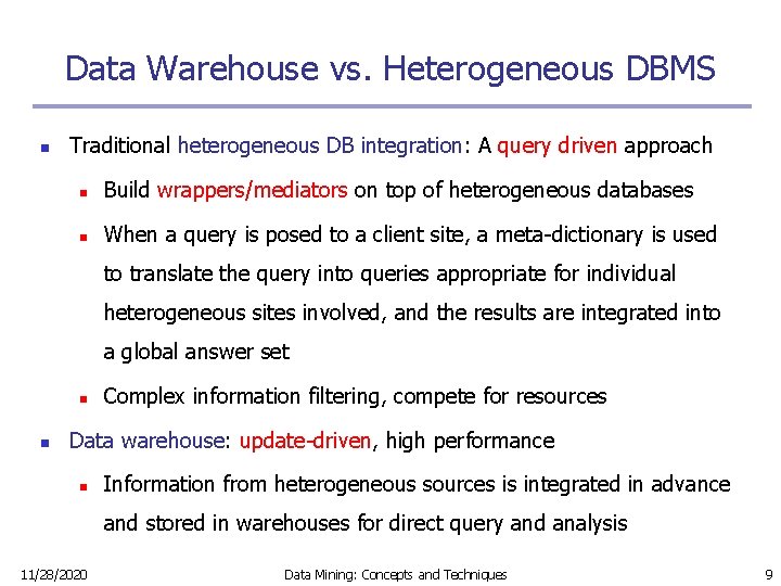 Data Warehouse vs. Heterogeneous DBMS n Traditional heterogeneous DB integration: A query driven approach