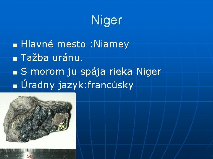 Niger n n Hlavné mesto : Niamey Tažba uránu. S morom ju spája rieka