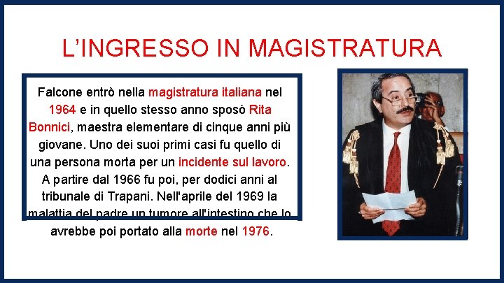 L’INGRESSO IN MAGISTRATURA Falcone entrò nella magistratura italiana nel 1964 e in quello stesso