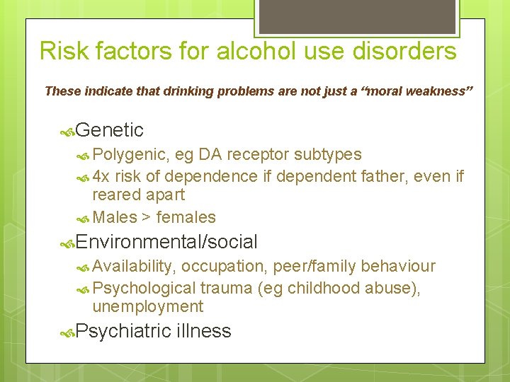 Risk factors for alcohol use disorders These indicate that drinking problems are not just