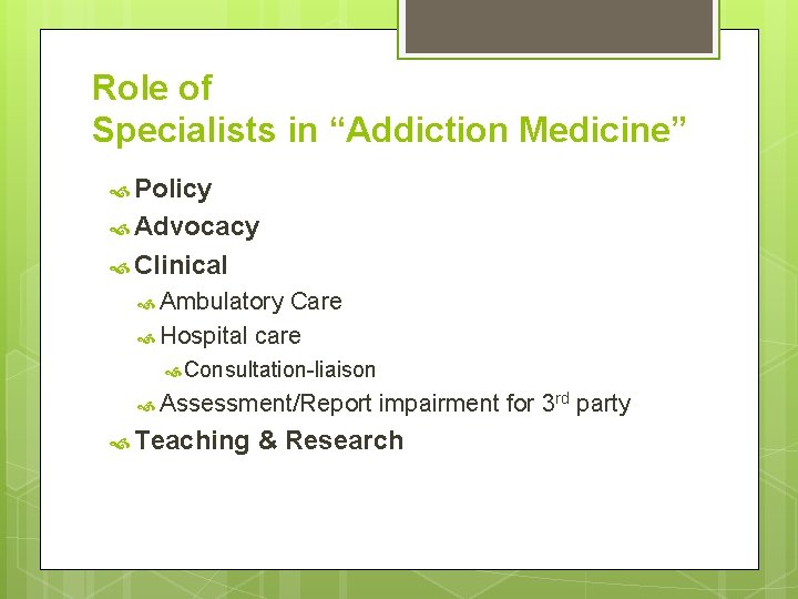 Role of Specialists in “Addiction Medicine” Policy Advocacy Clinical Ambulatory Care Hospital care Consultation-liaison