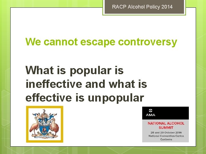 RACP Alcohol Policy 2014 We cannot escape controversy What is popular is ineffective and