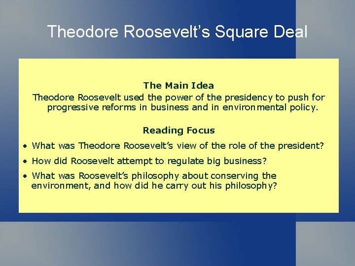 Theodore Roosevelt’s Square Deal The Main Idea Theodore Roosevelt used the power of the