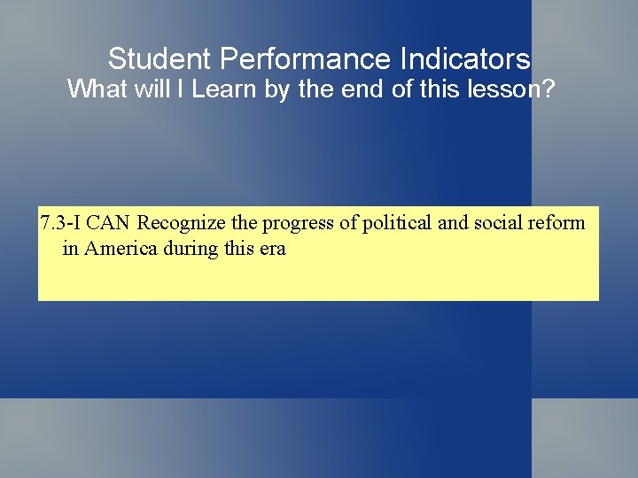 Student Performance Indicators What will I Learn by the end of this lesson? 7.