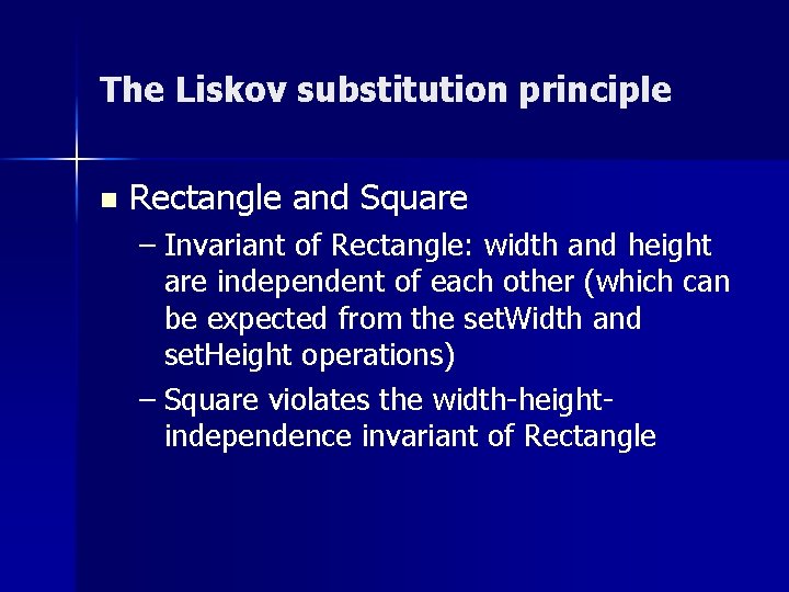 The Liskov substitution principle n Rectangle and Square – Invariant of Rectangle: width and