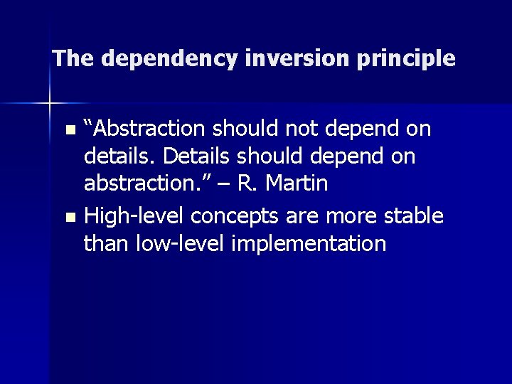 The dependency inversion principle “Abstraction should not depend on details. Details should depend on