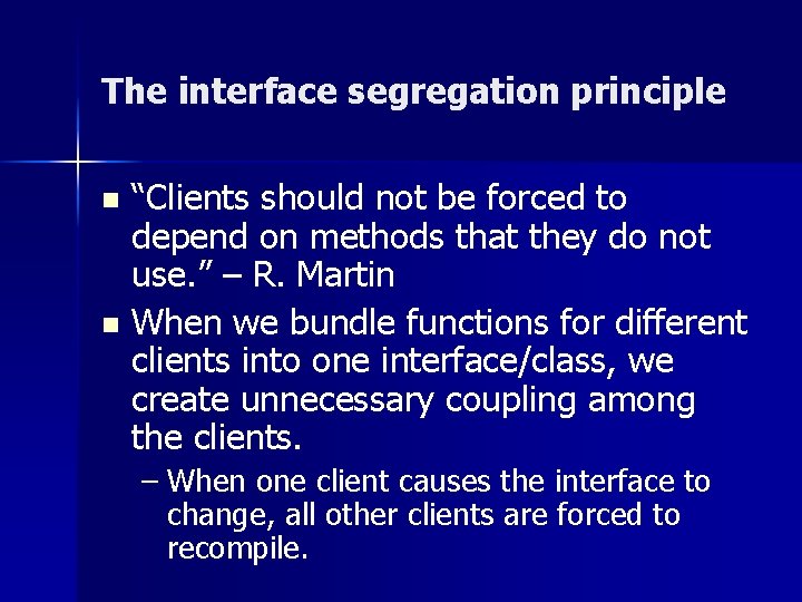 The interface segregation principle “Clients should not be forced to depend on methods that