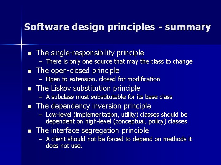 Software design principles - summary n The single-responsibility principle – There is only one