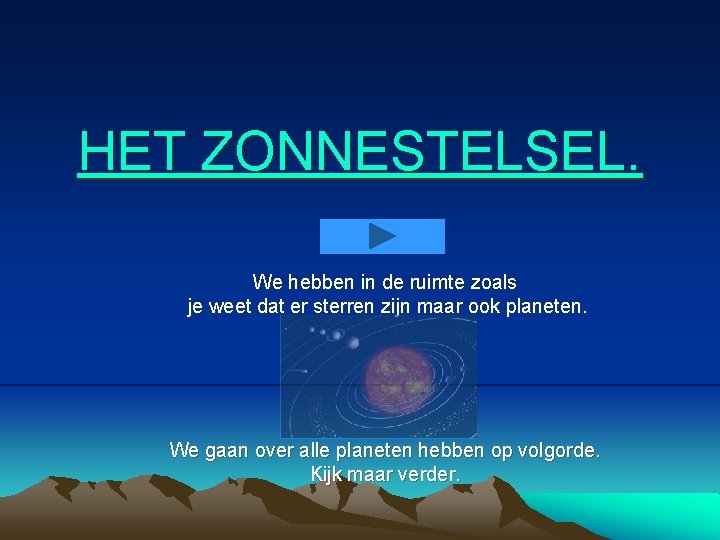 HET ZONNESTELSEL. We hebben in de ruimte zoals je weet dat er sterren zijn