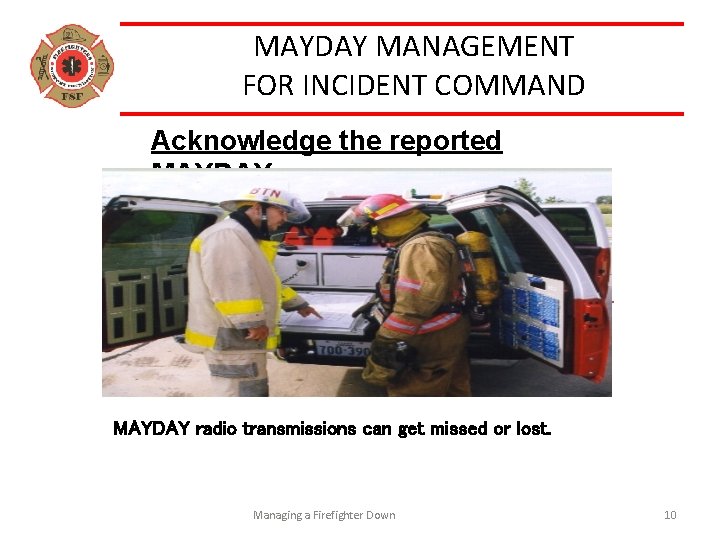 MAYDAY MANAGEMENT FOR INCIDENT COMMAND Acknowledge the reported MAYDAY What are you using for