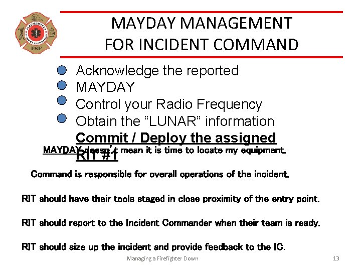 MAYDAY MANAGEMENT FOR INCIDENT COMMAND Acknowledge the reported MAYDAY Control your Radio Frequency Obtain