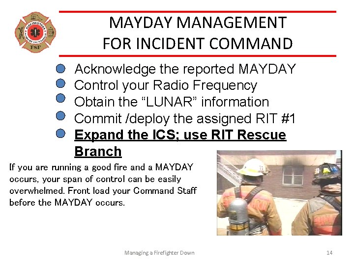 MAYDAY MANAGEMENT FOR INCIDENT COMMAND Acknowledge the reported MAYDAY Control your Radio Frequency Obtain