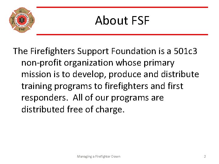 About FSF The Firefighters Support Foundation is a 501 c 3 non-profit organization whose