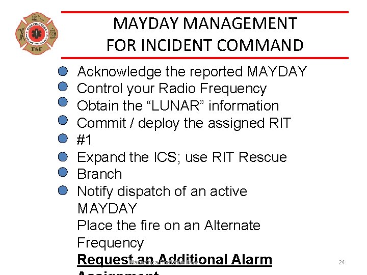 MAYDAY MANAGEMENT FOR INCIDENT COMMAND Acknowledge the reported MAYDAY Control your Radio Frequency Obtain